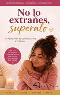 No lo extrañes, supéralo: 7 pasos para reconquistarte a ti misma | Guía para sanar una ruptura, recuperar tu autoestima y volver a elegirte | ebook